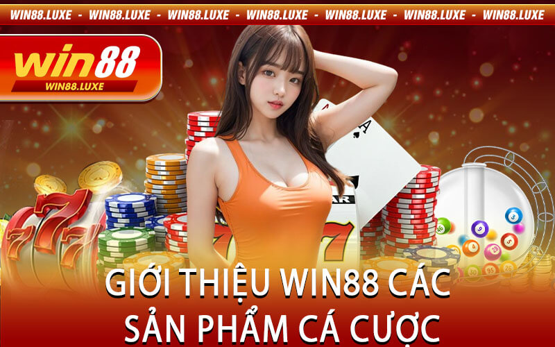 Giới Thiệu Win88 Các Sản Phẩm Cá Cược